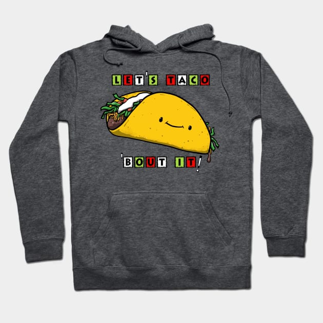 LET'S TACO 'BOUT IT! Hoodie by PickledGenius